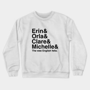 Derry Girls Shirt, Character Names, Erin and Orla and Clare and Michelle and the wee English Fella Crewneck Sweatshirt